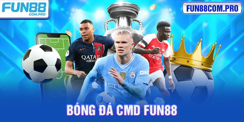 Bóng Đá CMD Fun88 - Khám Phá Sảnh Cược Thể Thao Cực Hot