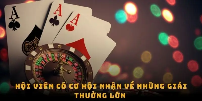 Hội viên có cơ hội nhận về những giải thưởng lớn 