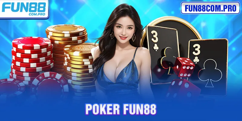 Poker Fun88 - Lựa Chọn Thông Minh Giúp Bạn Kiếm Tiền