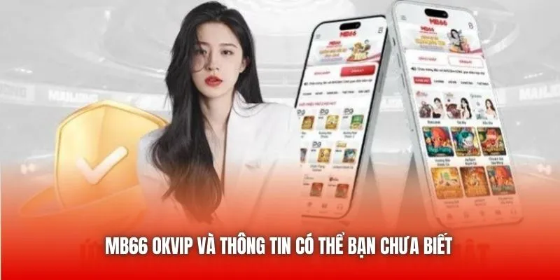 MB66 OKVIP và thông tin có thể bạn chưa biết