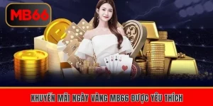 Khuyến Mãi Ngày Vàng MB66 – Nạp Tiền Nhận Thưởng Khủng